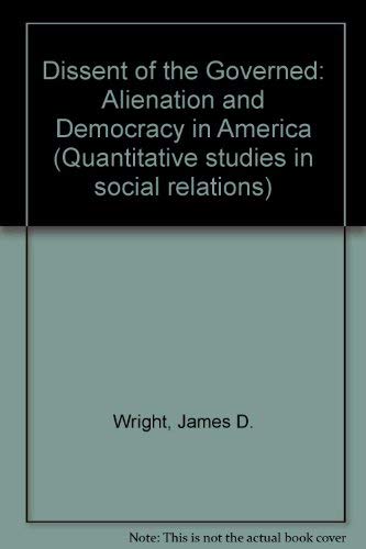 Dissent of the Governed: Alienation and Democracy in America (Quantitative studies in social rela...