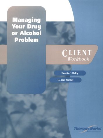 Managing Your Drug or Alcohol Problem Client (9780127850399) by Daley, Dennis C.