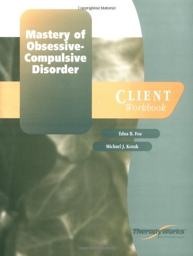 Mastery of Obsessive-Compulsive Disorder: Client Workbook (9780127850511) by Foa, Edna B.; Kozak, Michael J.