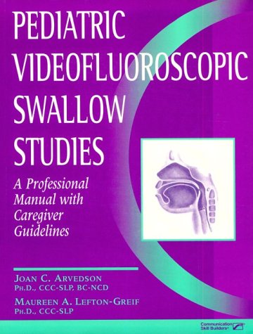 Pediatric Videofluoroscopic Swallow Studies: A Professional Manual With Caregiver Guidelines (9780127850641) by Arvedson, Joan C.; Lefton-Greif, Maureen A.