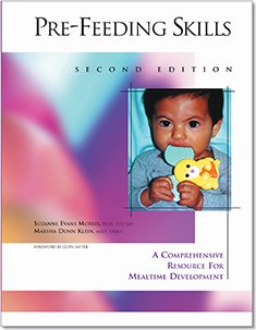 Pre-Feeding Skills: A Comprehensive Resource for Mealtime Development (9780127850801) by Morris, Suzanne Evans; Klein, Marcia Dunn