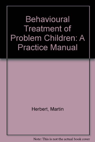 Behavioural Treatment of Problem Children: A Practice Manual