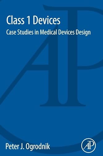 9780128000281: Class 1 Devices: Case Studies in Medical Devices Design