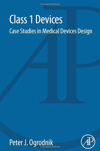 Stock image for Class 1 Devices: Case Studies in Medical Devices Design for sale by Chiron Media