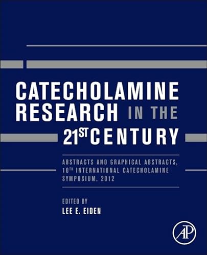 Stock image for Catecholamine Research in the 21st Century: Abstracts and Graphical Abstracts, 10th International Catecholamine Symposium, 2012 for sale by Chiron Media