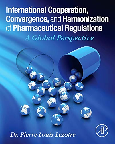 9780128000533: International Cooperation, Convergence and Harmonization of Pharmaceutical Regulations: A Global Perspective