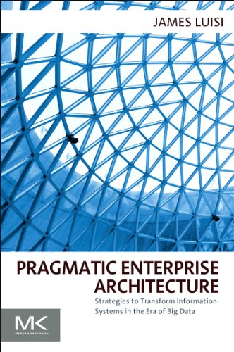 9780128002056: Pragmatic Enterprise Architecture: Strategies to Transform Information Systems in the Era of Big Data