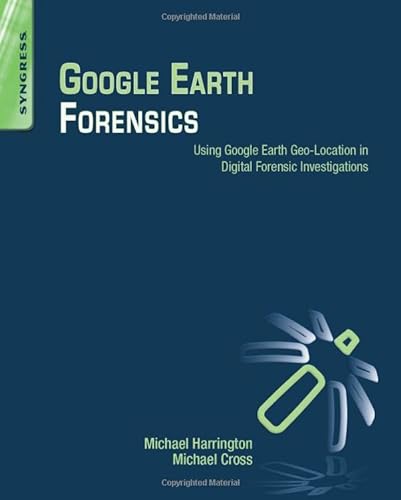 Stock image for Google Earth Forensics: Using Google Earth Geo-location in Digital Forensic Investigations for sale by Revaluation Books