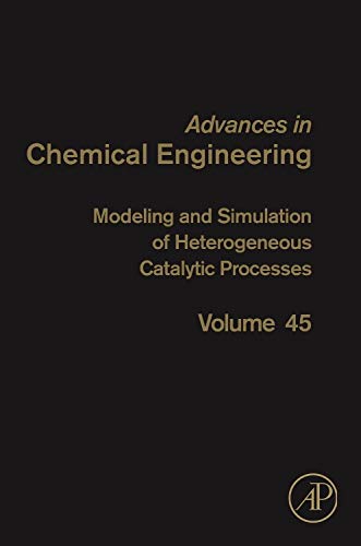 9780128004227: Modeling and Simulation of Heterogeneous Catalytic Processes (Volume 45) (Advances in Chemical Engineering, Volume 45)