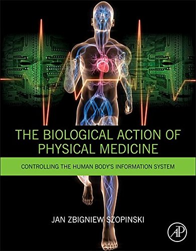9780128004845: The Biological Action of Physical Medicine: Controlling the Human Body's Information System