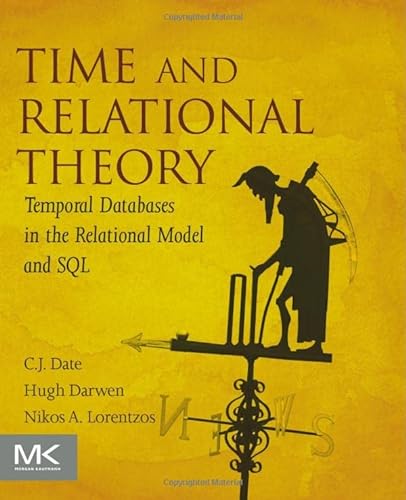 Imagen de archivo de Time and Relational Theory: Temporal Databases in the Relational Model and SQL (The Morgan Kaufmann Series in Data Management Systems) a la venta por Chiron Media