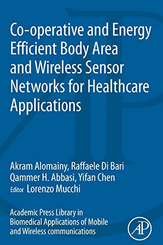 Imagen de archivo de Co-operative and Energy Efficient Body Area and Wireless Sensor Networks for Healthcare Applications: Co-operative and Energy Efficient Body Area and Wireless Sensor Networks for Healthcare Applications a la venta por Revaluation Books