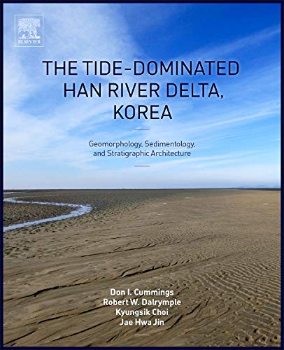 9780128007686: The Tide-Dominated Han River Delta, Korea: Geomorphology, Sedimentology, and Stratigraphic Architecture