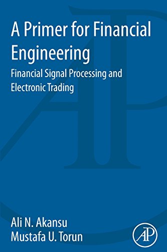 Stock image for A Primer for Financial Engineering: Financial Signal Processing and Electronic Trading for sale by Chiron Media