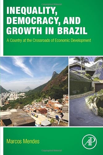 9780128019511: Inequality, Democracy, and Growth in Brazil: A Country at the Crossroads of Economic Development