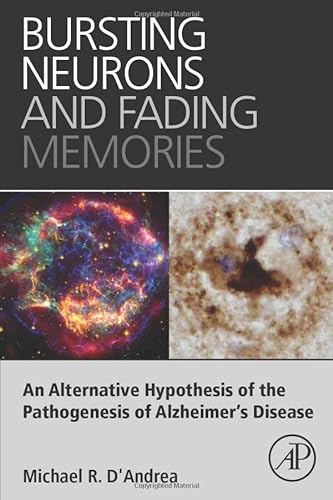 Stock image for Bursting Neurons and Fading Memories: An Alternative Hypothesis of the Pathogenesis of Alzheimers Disease for sale by Reuseabook