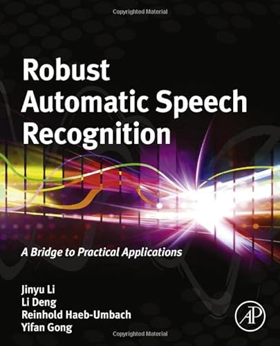 9780128023983: Robust Automatic Speech Recognition: A Bridge to Practical Applications
