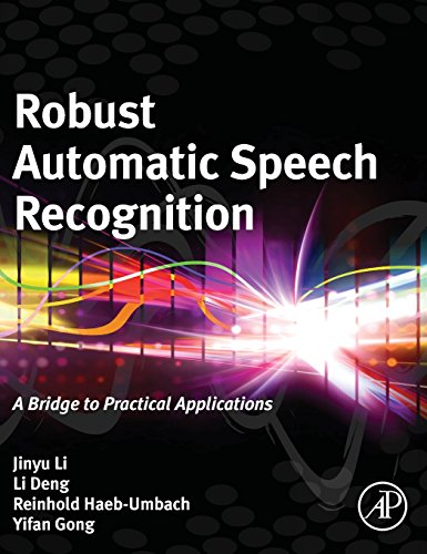 9780128023983: Robust Automatic Speech Recognition: A Bridge to Practical Applications