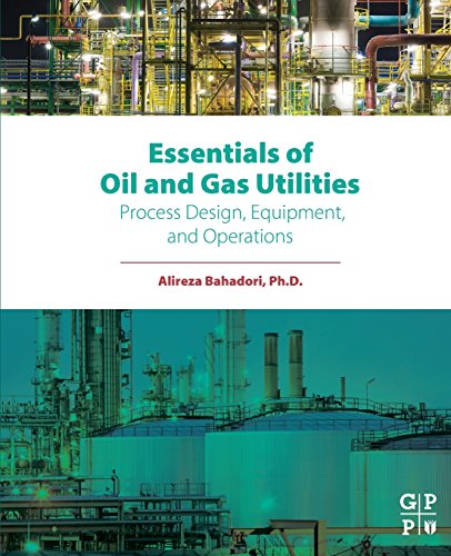 Stock image for Essentials of Oil and Gas Utilities: Process Design, Equipment, and Operations for sale by Green Ink Booksellers