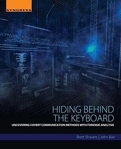 Stock image for Hiding Behind the Keyboard: Uncovering Covert Communication Methods with Forensic Analysis for sale by GF Books, Inc.