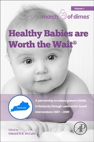 9780128034828: Healthy Babies Are Worth the Wait: A Partnership to Reduce Preterm Births in Kentucky Through Community-based Interventions 2007-2009