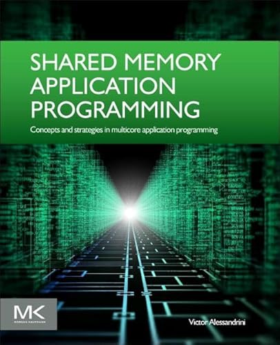 9780128037614: Shared Memory Application Programming: Concepts and Strategies in Multicore Application Programming