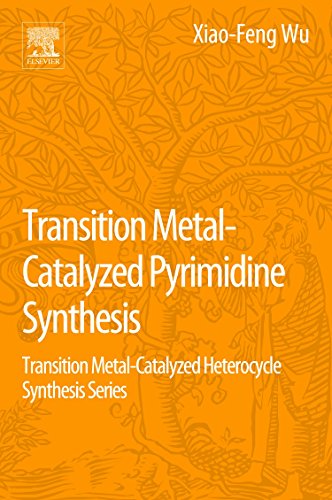 Imagen de archivo de Transition Metal-Catalyzed Pyrimidine Synthesis: Transition Metal-Catalyzed Heterocycle Synthesis Series a la venta por Books Puddle