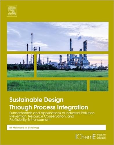 Stock image for Sustainable Design Through Process Integration Fundamentals and Applications to Industrial Pollution Prevention, Resource Conservation, and Profitability Enhancement for sale by TextbookRush