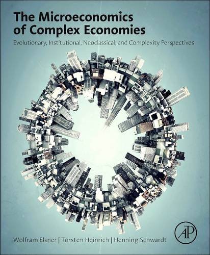 9780128100172: The Microeconomics of Complex Economies: Evolutionary, Institutional, Neoclassical, and Complexity Perspectives