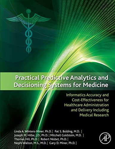 9780128100622: Practical Predictive Analytics and Decisioning Systems for Medicine: Informatics Accuracy and Cost-Effectiveness for Healthcare Administration and Delivery Including Medical Research