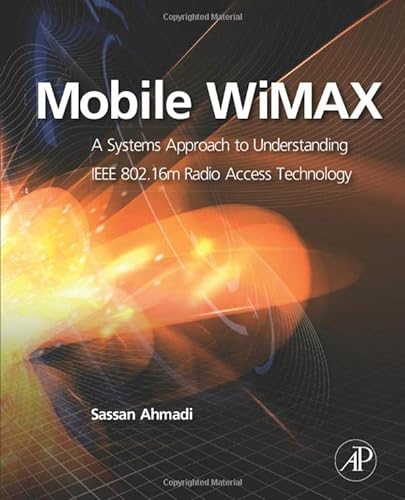 9780128101933: Mobile WiMAX: A Systems Approach to Understanding IEEE 802.16m Radio Access Technology