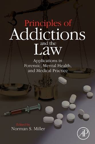 9780128101940: Principles of Addictions and the Law: Applications in Forensic, Mental Health, and Medical Practice