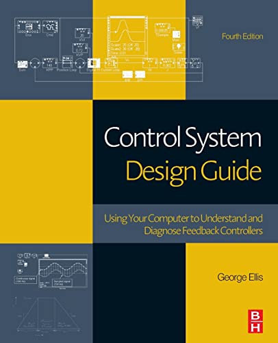9780128102411: Control System Design Guide: Using Your Computer to Understand and Diagnose Feedback Controllers