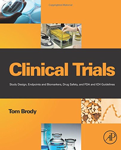 9780128102572: Clinical Trials: Study Design, Endpoints and Biomarkers, Drug Safety, and FDA and ICH Guidelines