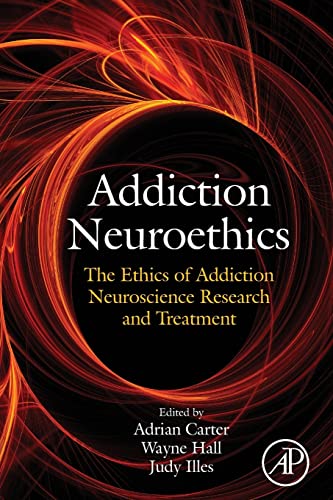 9780128103630: Addiction Neuroethics: The ethics of addiction neuroscience research and treatment