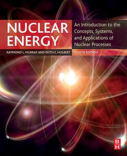 Nuclear Energy: An Introduction to the Concepts, Systems, and Applications of Nuclear Processes - Raymond Murray