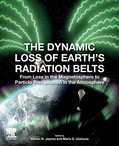 Stock image for The Dynamic Loss of Earth's Radiation Belts: From Loss in the: Magnetosphere to Particle Precipitation in the Atmosphere 1ed for sale by Basi6 International