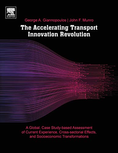 9780128138045: The Accelerating Transport Innovation Revolution: A Global, Case Study-Based Assessment of Current Experience, Cross-Sectorial Effects, and Socioeconomic Transformations