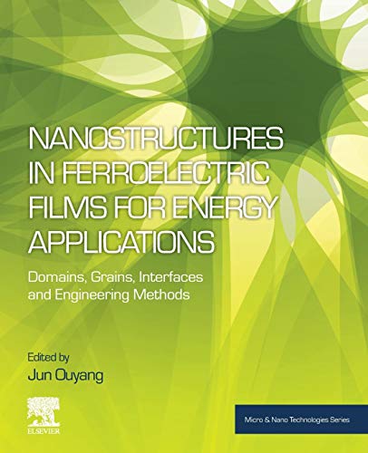9780128138564: Nanostructures in Ferroelectric Films for Energy Applications: Domains, Grains, Interfaces and Engineering Methods (Micro & Nano Technologies)
