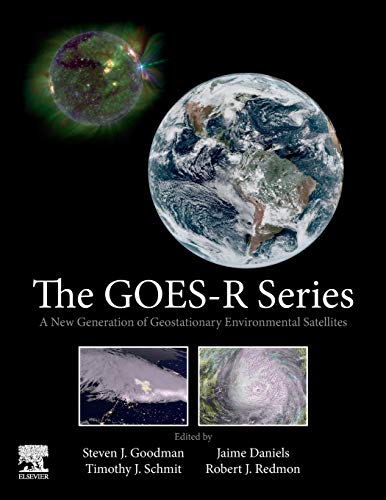 Stock image for The GOES-R Series: A New Generation of Geostationary Environmental Satellites for sale by Books Unplugged