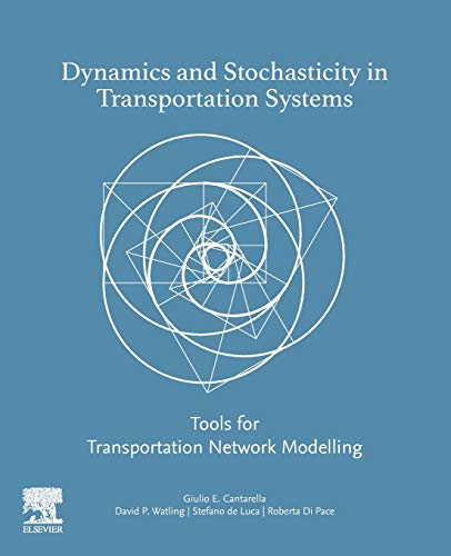 9780128143537: Dynamics and Stochasticity in Transportation Systems: Tools for Transportation Network Modelling