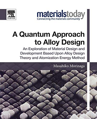 9780128147061: A Quantum Approach to Alloy Design: An Exploration of Material Design and Development Based Upon Alloy Design Theory and Atomization Energy Method