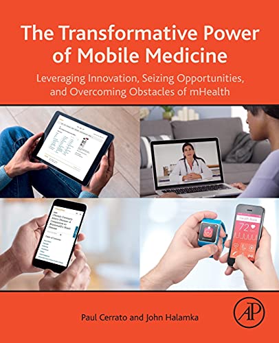 9780128149232: The Transformative Power of Mobile Medicine: Leveraging Innovation, Seizing Opportunities and Overcoming Obstacles of mHealth