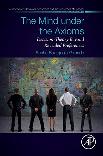 Beispielbild fr THE MIND UNDER THE AXIOMS: DECISION-THEORY BEYOND REVEALED PREFERENCES zum Verkauf von Second Story Books, ABAA