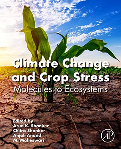 9780128160916: Climate Change and Crop Stress: Molecules to Ecosystems