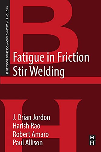 9780128161319: Fatigue in Friction Stir Welding (Friction Stir Welding and Processing)