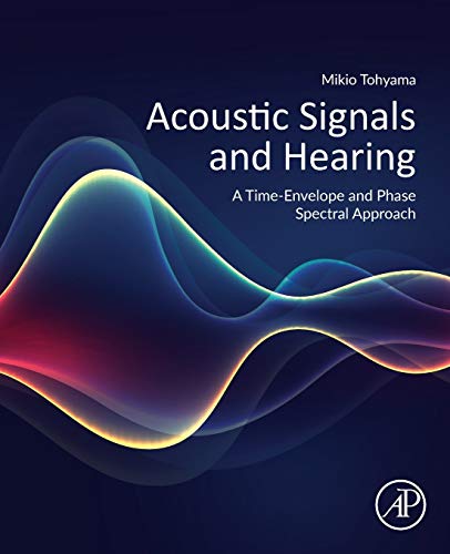 9780128163917: Acoustic Signals and Hearing: A Time-Envelope and Phase Spectral Approach