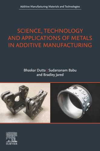 Stock image for Science, Technology and Applications of Metals in Additive Manufacturing (Additive Manufacturing Materials and Technologies) for sale by More Than Words