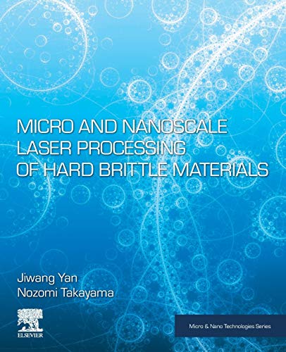 Stock image for Micro and Nanoscale Laser Processing of Hard Brittle Materials (Micro and Nano Technologies) for sale by Reuseabook