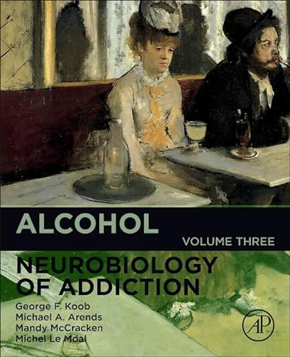 Stock image for Alcohol: Neurobiology of Addiction (Volume 3) (Neurobiology of Addiction Series, Volume 3) for sale by Books Unplugged